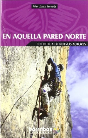 López Bernúes, Pilar. En aquella pared norte. Barrabés Editorial, 2003.