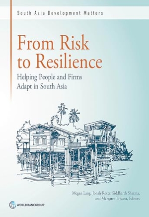 Lang, Megan / Triyana, Margaret et al. From Risk to Resilience - Helping People and Firms Adapt in South Asia. World Bank Publications, 2019.