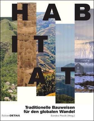 Piesik, Sandra (Hrsg.). Habitat - Traditionelle Bauweisen für den globalen Wandel. DETAIL, 2017.