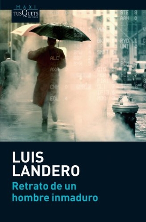 Landero, Luis. Retrato de un hombre inmaduro. TUSQUETS, 2011.
