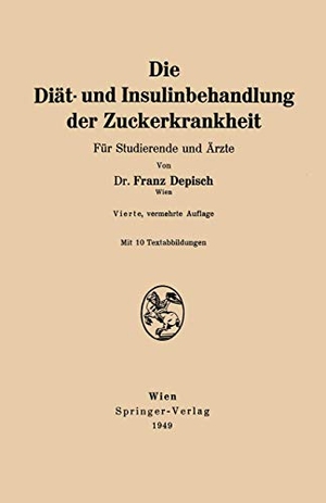 Depisch, Franz. Die Diät- und Insulinbehandlung der Zuckerkrankheit - Für Studierende und Ärzte. Springer Vienna, 1949.
