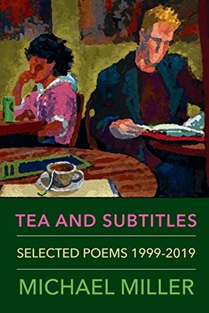 Miller, Michael. Tea and Subtitles: Selected Poems 1999-2019. Touchladybirdlucky Studios, 2019.