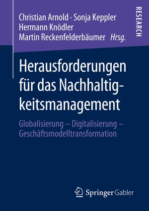 Arnold, Christian / Martin Reckenfelderbäumer et al (Hrsg.). Herausforderungen für das Nachhaltigkeitsmanagement - Globalisierung ¿ Digitalisierung ¿ Geschäftsmodelltransformation. Springer Fachmedien Wiesbaden, 2019.