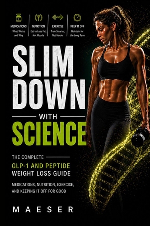 Maeser. Slim Down with Science - The Complete GLP-1 and Peptide Weight Loss Guide. Independently published, 2026.