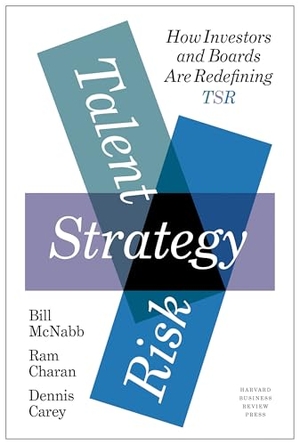 McNabb, Bill / Charan, Ram et al. Talent, Strategy, Risk - How Investors and Boards Are Redefining TSR. Harvard Business Review Press, 2021.