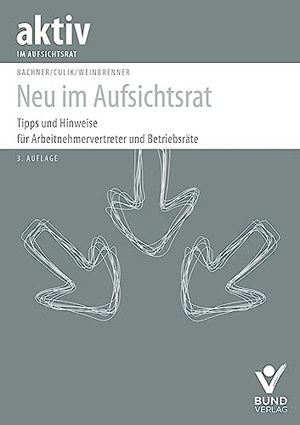 Bachner, Michael / Culik, Nicolai Jerome et al. Neu im Aufsichtsrat - Tipps und Hinweise für Arbeitnehmervertreter und Betriebsräte. Bund-Verlag GmbH, 2023.