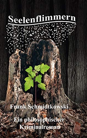Schmidtkowski, Frank. Seelenflimmern - Ein philosophischer Kriminalroman. Books on Demand, 2020.