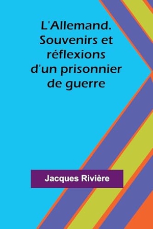 Rivière, Jacques. L'Allemand. Souvenirs et réflexions d'un prisonnier de guerre. Alpha Edition, 2024.