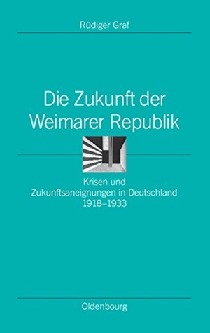Graf, Rüdiger. Die Zukunft der Weimarer Republik - Krisen und Zukunftsaneignungen in Deutschland 1918-1933. De Gruyter Oldenbourg, 2008.