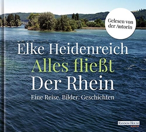 Heidenreich, Elke. Alles fließt: Der Rhein - Eine Reise. Bilder. Geschichten. Random House Audio, 2018.