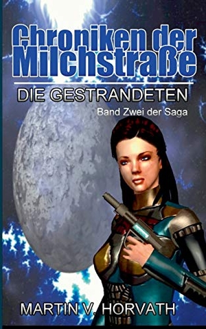 Horvath, Martin V.. Chroniken der Milchstraße - Die Gestrandeten - Band Zwei der Saga. Books on Demand, 2016.