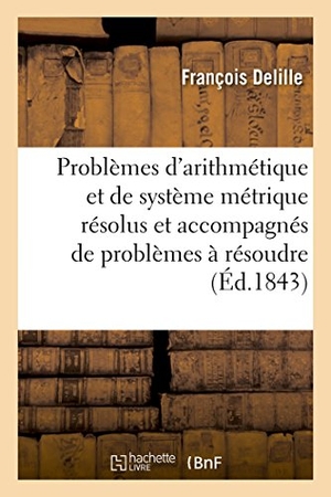 Delille. Problèmes d'Arithmétique Et de Système Métrique Résolus, Brevets de Capacité. Hachette Livre, 2018.