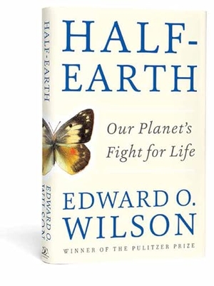 Wilson, Edward O.. Half-Earth - Our Planet`s Fight for Life - Our Planet's Fight for Life. W W Norton & Co Ltd, 2016.