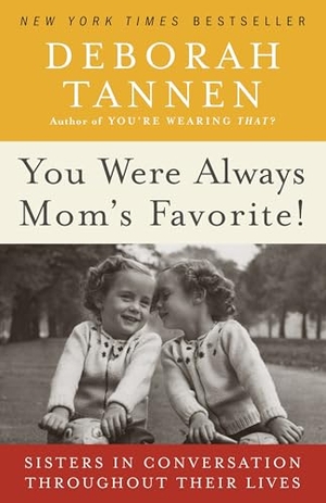 Tannen, Deborah. You Were Always Mom's Favorite! - Sisters in Conversation Throughout Their Lives. Random House, 2010.