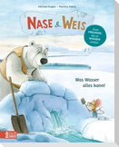 Nase & Weis - Was Wasser alles kann!