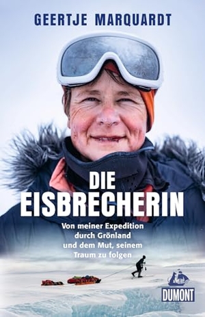 Marquardt, Geertje / Kathrin Nord. Die Eisbrecherin - Von meiner Expedition durch Grönland und dem Mut, seinem Traum zu folgen. Dumont Reise Vlg GmbH + C, 2024.