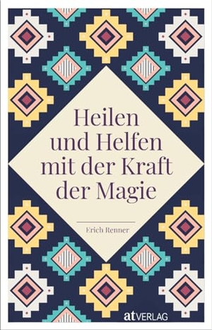 Renner, Erich. Heilen und Helfen mit der Kraft der Magie. AT Verlag, 2022.