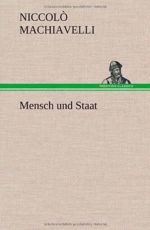 Machiavelli, Niccolò. Mensch und Staat. TREDITION CLASSICS, 2012.
