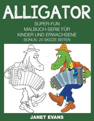 Evans, Janet. Alligator - Super-Fun-Malbuch-Serie für Kinder und Erwachsene (Bonus: 20 Skizze Seiten). Speedy Publishing LLC, 2014.