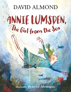 Almond, David. Annie Lumsden, the Girl from the Sea. Walker Books Ltd, 2023.
