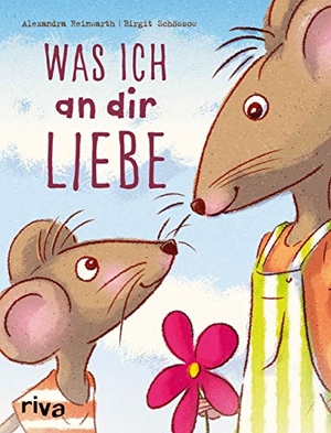 Schössow, Birgit / Alexandra Reinwarth. Was ich an dir liebe - Kinderbuch. riva Verlag, 2019.
