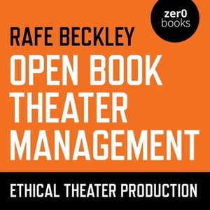 Beckley, Rafe. Open Book Theater Management: Ethical Theater Production. AUDIOBOOKS UNLEASHED, 2021.