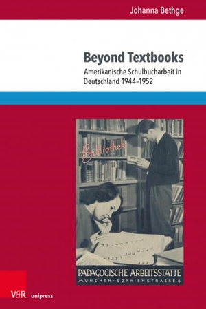Bethge, Johanna Katharina. Beyond Textbooks - Amerikanische Schulbucharbeit in Deutschland 1944-1952. V & R Unipress GmbH, 2021.