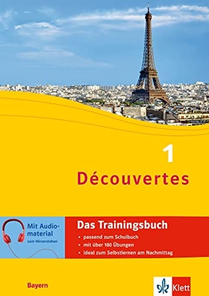 Découvertes 1 Bayern (ab 2017) - Das Trainingsbuch zum Schulbuch 1. Lernjahr - Französisch passend zum Lehrwerk üben. Klett Lerntraining, 2021.