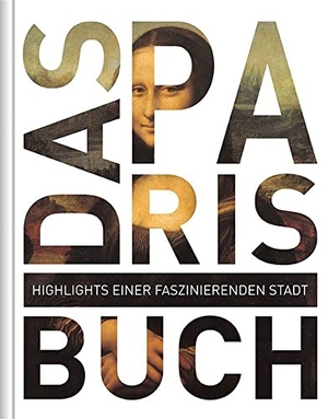 Das Paris Buch - Highlights einer faszinierenden Stadt. Kunth GmbH & Co. KG, 2016.