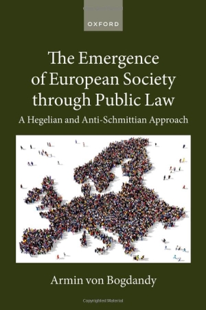 Bogdandy, Armin Von. The Emergence of European Society Through Public Law - A Hegelian and Anti-Schmittian Approach. Oxford University Press, USA, 2024.