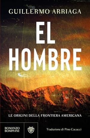 Arriaga, Guillermo. El hombre. Le origini della frontiera americana. Bompiani, 2026.