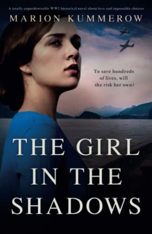 Kummerow, Marion. The Girl in the Shadows - A totally unputdownable WW2 historical novel about love and impossible choices. Storyfire Ltd, 2022.
