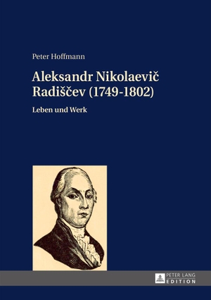 Hoffmann, Peter. Aleksandr Nikolaevi¿ Radi¿¿ev (1749-1802) - Leben und Werk. Peter Lang, 2015.