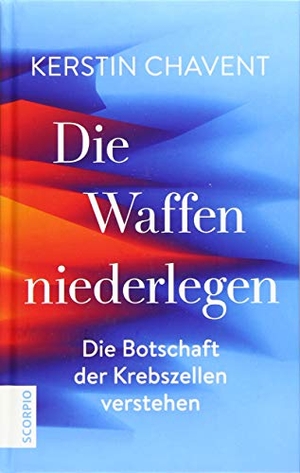 Chavent, Kerstin. Die Waffen niederlegen - Die Botschaft der Krebszellen verstehen. Scorpio Verlag, 2019.