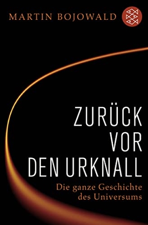 Bojowald, Martin. Zurück vor den Urknall - Die ganze Geschichte des Universums. S. Fischer Verlag, 2010.