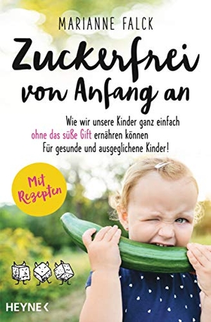 Falck, Marianne. Zuckerfrei von Anfang an - Wie wir unsere Kinder ganz einfach ohne das süße Gift ernähren können - Für gesunde und ausgeglichene Kinder - Mit Rezepten. Heyne Taschenbuch, 2020.