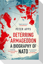 Deterring Armageddon: A Biography of NATO