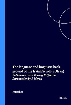 Kutscher. The Language and Linguistic Back Ground of the Isaiah Scroll (1 Qisaa) - Indices and Corrections by E. Qimron. Introduction by S. Morag. Brill, 1979.