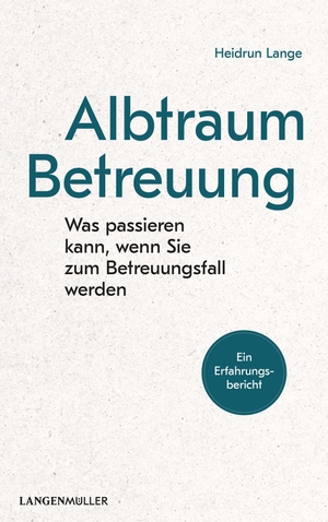 Lange, Heidrun. Albtraum Betreuung - Was passieren kann, wenn Sie zum Betreuungsfall werden.. Langen - Mueller Verlag, 2019.