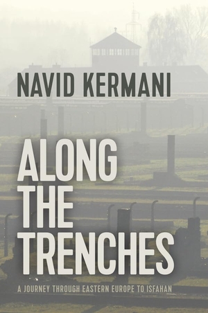 Kermani, Navid. Along the Trenches - A Journey Through Eastern Europe to Isfahan. Polity Press, 2019.