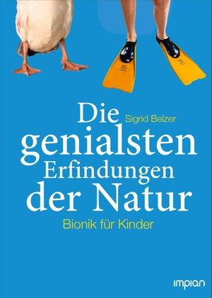 Belzer, Sigrid. Die genialsten Erfindungen der Natur - Bionik für Kinder. Impian GmbH, 2021.