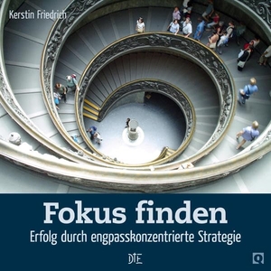 Friedrich, Kerstin. Fokus finden - Erfolg durch engpasskonzentrierte Strategie. Down to Earth, 2012.