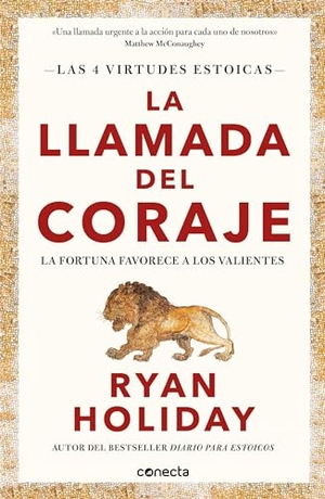 Holiday, Ryan. La Llamada del Coraje / Courage Is Calling: Fortune Favors the Brave. Prh Grupo Editorial, 2022.