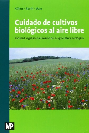 Kühne, Stefan / Burth, Ulrich et al. Cuidado de los cultivos biológicos al aire libre. Ediciones Mundi-Prensa, 2011.