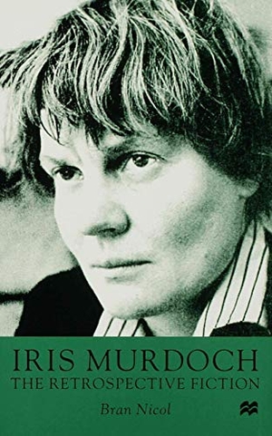 Nicol, Bran (Lecturer in English / Nicol. Iris Murdoch the Retrospective Fiction. Springer Nature B.V., 1999.