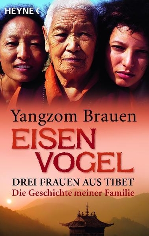 Brauen, Yangzom. Eisenvogel - Drei Frauen aus Tibet. Die Geschichte meiner Familie. Heyne Taschenbuch, 2010.