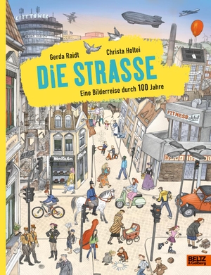 Raidt, Gerda / Christa Holtei. Die Straße - Eine Bilderreise durch 100 Jahre. Vierfarbiges Bilderbuch. Julius Beltz GmbH, 2019.