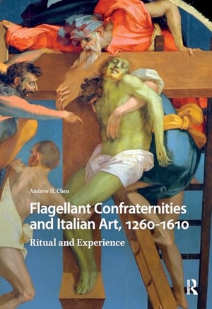 Chen, Andrew. Flagellant Confraternities and Italian Art, 1260-1610 - Ritual and Experience. Taylor & Francis, 2018.