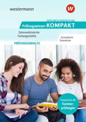 Scheiblich, Michael / Heino Sewekow. Prüfungsvorbereitung Prüfungswissen KOMPAKT - Zahnmedizinische Fachangestellte. Westermann Berufl.Bildung, 2026.