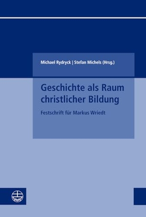 Michels, Stefan / Michael Rydryck (Hrsg.). Geschichte als Raum christlicher Bildung - Festschrift für Markus Wriedt. Evangelische Verlagsansta, 2024.